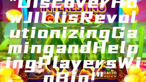 "Discover How JILI is Revolutionizing Gaming and Helping Players Win Big!"