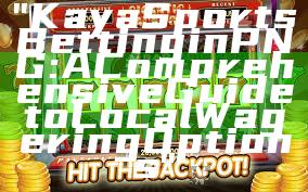 "Kaya Sports Betting in PNG: A Comprehensive Guide to Local Wagering Options"