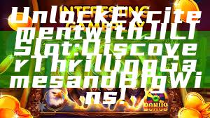 Unlock Excitement with JILI Slot: Discover Thrilling Games and Big Wins!