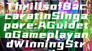 Discover the Thrills of Baccarat in Singapore: A Guide to Gameplay and Winning Strategies