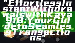 "Effortless Instant Withdrawals with Kaya918: Your Guide to Seamless Transactions"