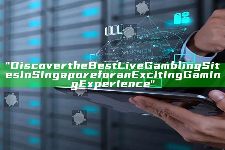 "Discover the Best Live Gambling Sites in Singapore for an Exciting Gaming Experience"