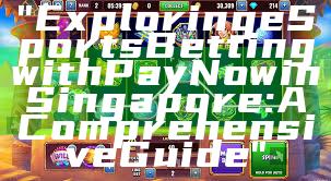 "Exploring eSports Betting with PayNow in Singapore: A Comprehensive Guide"