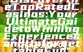 "Discover the Top Rated Casinos: Your Ultimate Guide to Winning Experiences and Unforgettable Fun"