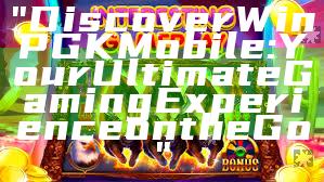 "Discover WinPGK Mobile: Your Ultimate Gaming Experience on the Go"