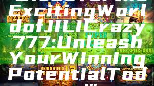 "Discover the Exciting World of JILI Crazy 777: Unleash Your Winning Potential Today!"