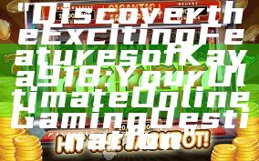 "Discover the Exciting Features of Kaya918: Your Ultimate Online Gaming Destination"