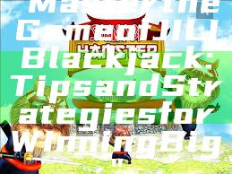 "Master the Game of JILI Blackjack: Tips and Strategies for Winning Big"