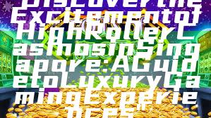 "Discover the Excitement of High Roller Casinos in Singapore: A Guide to Luxury Gaming Experiences"