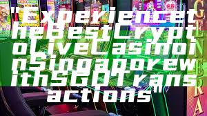 "Experience the Best Crypto Live Casino in Singapore with SGD Transactions"