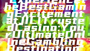 "Experience the Best Gaming Excitement at JILI Trusted Casino: Your Ultimate Online Gambling Destination"