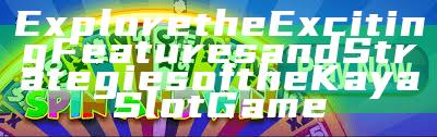 Explore the Exciting Features and Strategies of the Kaya Slot Game